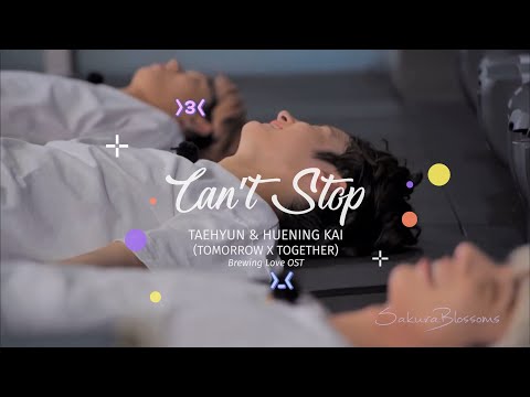 Can't Stop - Brewing Love OST [FMV] by TAEHYUN & HUENING KAI from TOMORROW X TOGETHER (TXT)