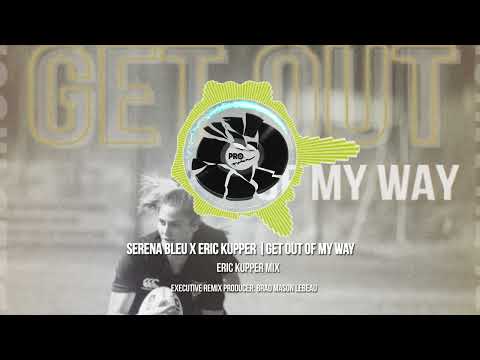 SERENA BLEU X ERIC KUPPER - GET OUT OF MY WAY (ERIC KUPPER MIX)