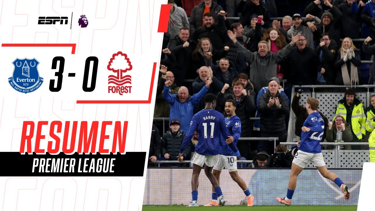 EL EVERTON APLASTÓ AL FOREST EN LIVERPOOL | Everton 3-0 Nootingham Forest | RESUMEN