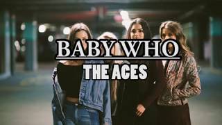 The Aces - Baby Who (lyrics)