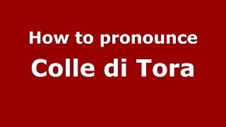 How to pronounce Colle Di Tora