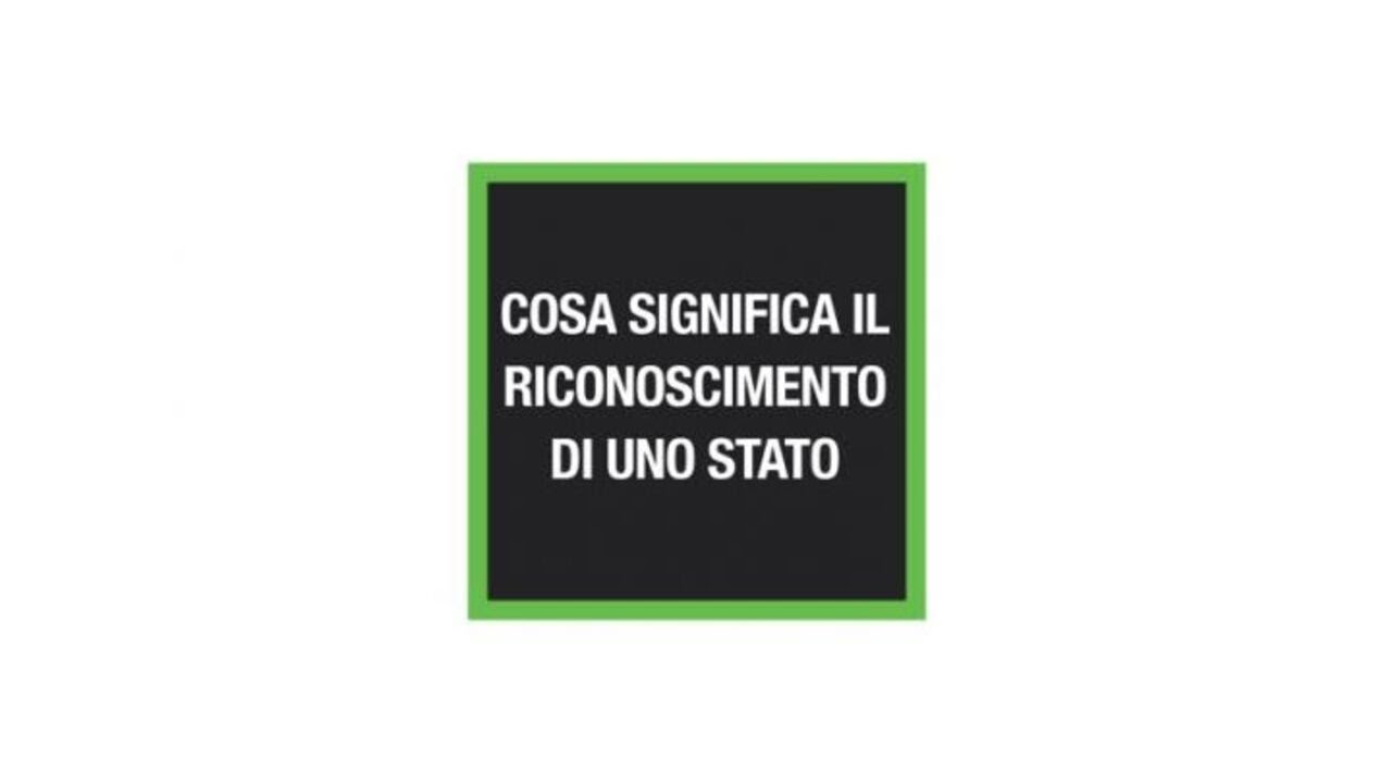 Ansa EXPLAINER - Cosa significa il riconoscimento di uno Stato