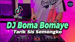 Download lagu DJ BOMA BOMAYE X TARIK SIS SEMONGKO TIKTOK REMIX T... mp3