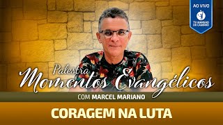 Momentos Evangélicos com Marcel Mariano – Coragem na luta