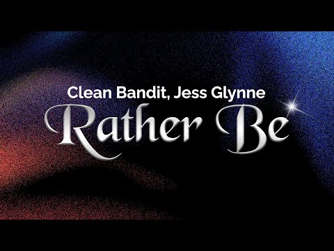 Clean Bandit, Jess Glynne - Rather Be (Lyrics)