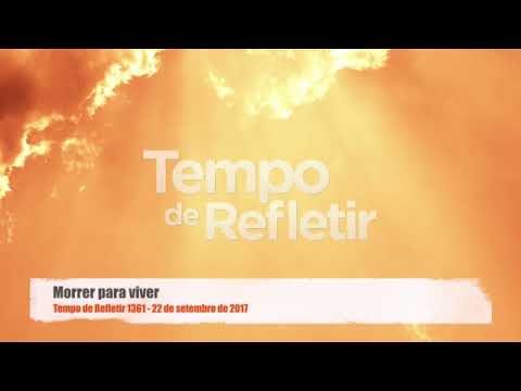 Tempo de Refletir 1361 - Morrer para viver