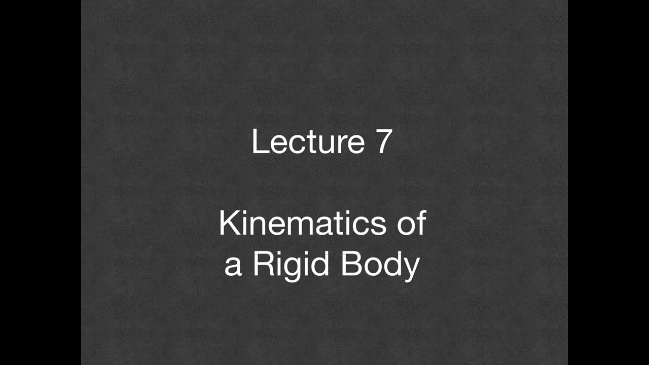 Lecture 7 - Kinematics of a Rigid Body