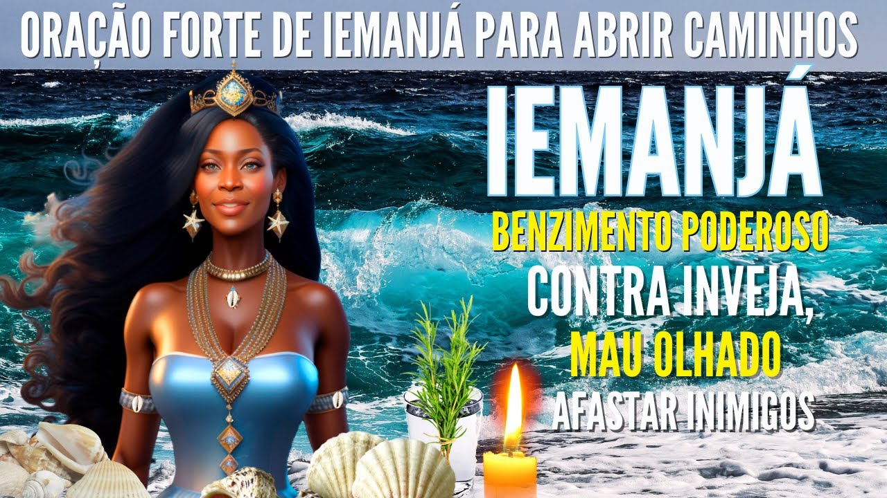 BENZIMENTO de IEMANJÁ para ABRIR CAMINHOS PROTEÇÃO LIMPEZA ESPIRITUAL CONTRA o MAL AFASTAR INIMIGOS