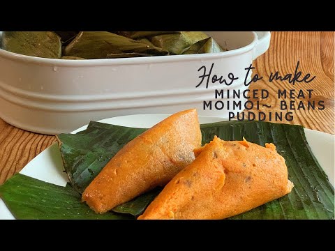 MINCE BEEF MOIMOI ~ BEANS PUDDING | HOW TO MAKE MOIMOI