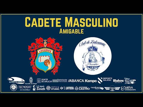 CADETE MASCULINO - AMISTOSO 2ª PARTE: BM. LUCEROS - BM PORRIÑO