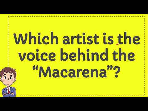 Which artist is the voice behind the “Macarena”?