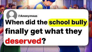 When did the school bully finally get what they deserved?