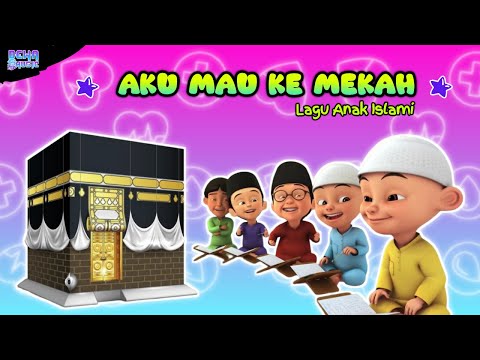 LAGU ANAK ISLAMI - AKU MAU KE MEKAH VERSI UPIN IPIN