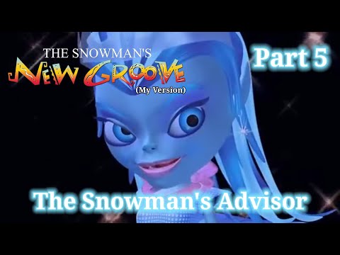 The Snowman's New Groove (My Version) Part 5 — The Snowman's Advisor