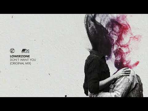 Lowerzone - Don't Want You (Original Mix)