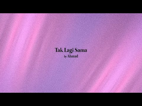 Ahmad - Tak Lagi Sama (Official Lyric Video)