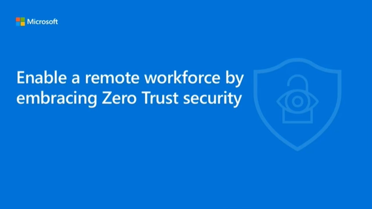 Enable a remote workforce by embracing Zero Trust Security