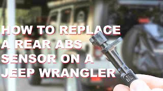 HOW TO REPLACE A REAR ABS SENSOR ON A Jeep Wrangler