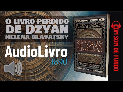 Áudio Livro: Helena Blavatsky - O livro perdido de Dzyan - SOM DE FUNDO - PORTUGUÊS