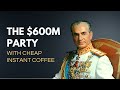 The Shah of Iran's $600m Party that served Nescafe instant coffee.