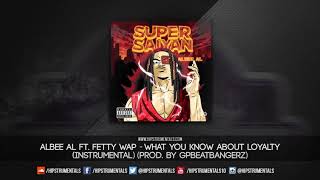 Albee Al Ft. Fetty Wap - What You Know About Loyalty [Instrumental] (Prod. By GpBeatBangerz)