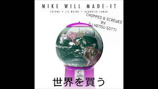 Mike WiLL Made It Ft Future, Lil Wayne - Buy The World ( Chopped &amp; Screwed )