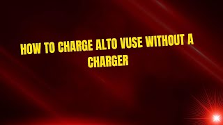 How to Charge Alto Vuse Without a Charger