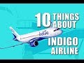 10 things about Indigo Airline, India : 2018 10 things about Indigo Airline, India : 2018