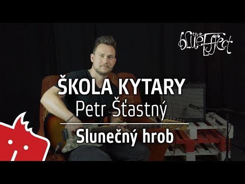 Škola kytary - Petr Šťastný - Blue Effect - Slunečný hrob