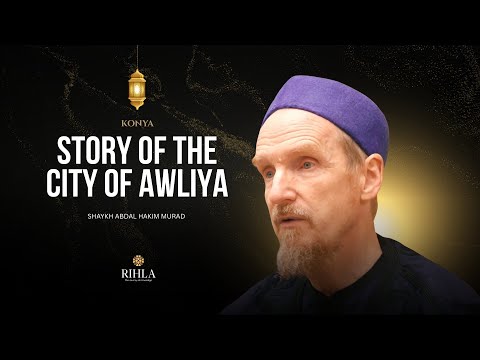 City of Awliya Allah - Konya - Shaykh Abdal Hakim Murad