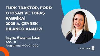 TÜRK TRAKTÖR, FORD OTOSAN VE TOFAŞ FABRİKA 2025 4. ÇEYREK BİLANÇO ANAL