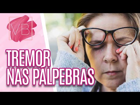Tremor nas pálpebras: o que significa e como tratar - Você Bonita (01/03/21)