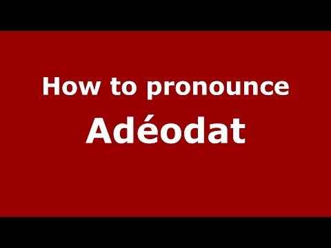 How to Pronounce Adéodat - PronounceNames.com
