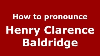 How to pronounce Henry Clarence Baldridge