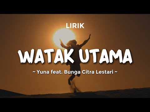 WATAK UTAMA - YUNA FT. BUNGA CITRA LESTARI | Lirik Lagu Pop Terbaru 2024 | Lagu Trending Hari Ini