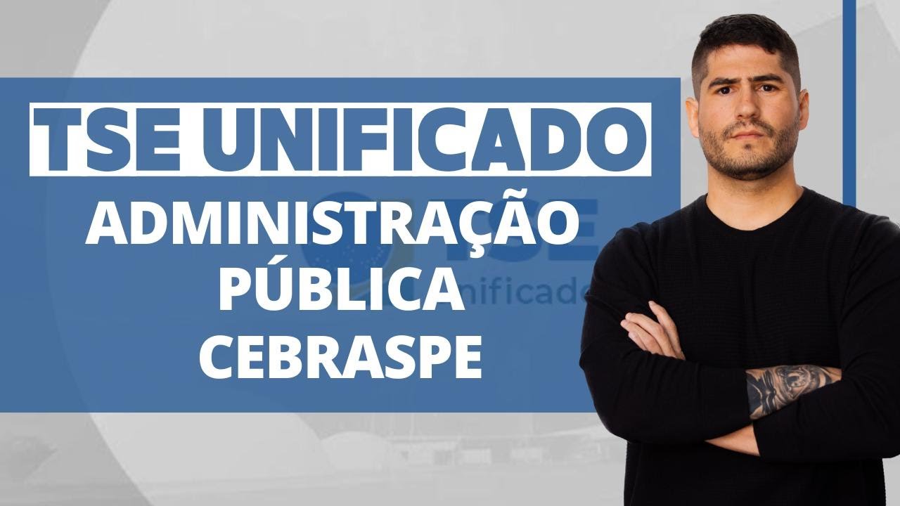 QUESTÕES CEBRASPE - ADMINISTRAÇÃO PÚBLICA - TSE UNIFICADO