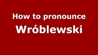 How to pronounce Wr&oacute;blewski