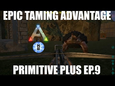 PRIMITIVE PLUS TAMING ADVANTAGE!-  PRIMITIVE PLUS MOD EP. 9 ARK Survival Evolved