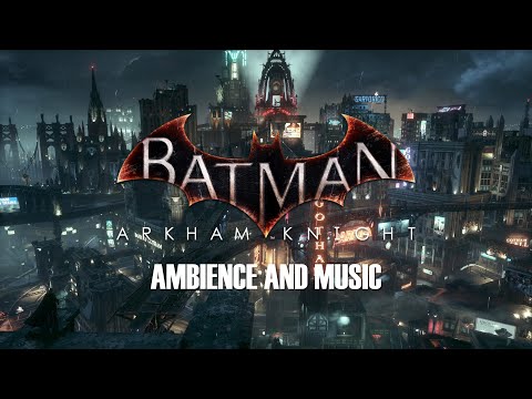 Batman: Arkham Knight  |  Cinematic Music and Ambience  |  4K
