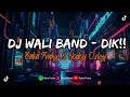 DJ WALI BAND - DIK!! || SOUD YANG BELUM VIRAL!! || FT. @NodoyOxley