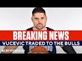 BREAKING: Nikola Vucevic Traded to the Bulls, "OUTSTANDING trade for Chicago" | CBS Sports HQ