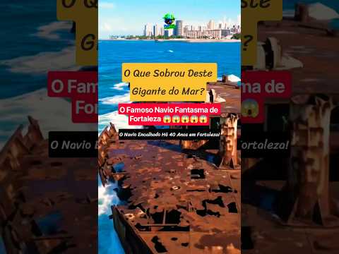 O Navio Encalhado Há 40 Anos em Fortaleza! #shorts