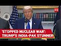 Trump Takes Credit For Stopping India Pakistan NUCLEAR WAR Makes Big Reveal On How U S Helped