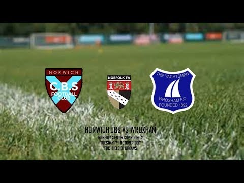 NORWICH CBS VS WROXHAM FC (norfolk senior cup)
