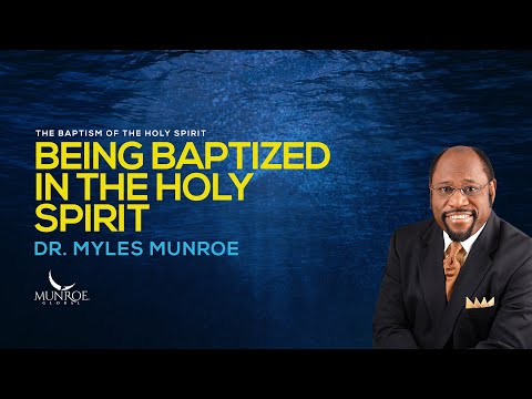 Being Baptized In The Holy Spirit | Dr. Myles Munroe