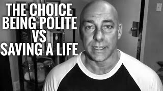 The Choice Between Being Polite And Saving A Life