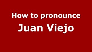 How to pronounce Juan Viejo