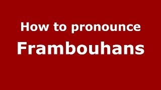 How to pronounce Frambouhans