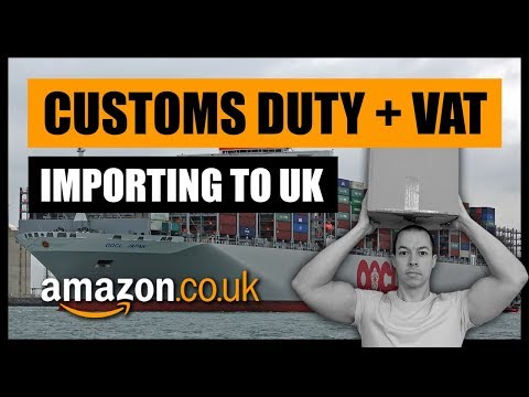Importing from China to the UK - How to Calculate Customs Duty and VAT - Amazon FBA UK