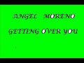 Angel Moreno - Getting Over You